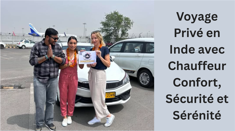 Voyage Privé en Inde avec Chauffeur : Confort, Sécurité et Sérénité